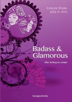 Badass & Glamorous: Aller Anfang ist schwer