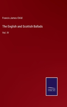 Hardcover The English and Scottish Ballads: Vol. IV Book