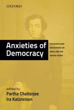 Hardcover Anxieties of Democracy: Tocquevillean Reflections on India and the United States Book