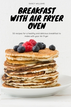 Paperback Breakfast with Air Fryer Oven: 50 recipes for a healthy and delicious breakfast to make with your Air Fryer Book
