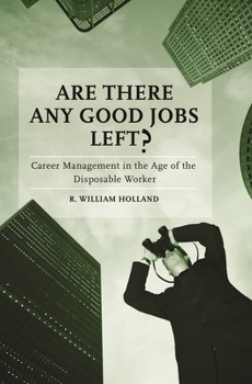 Hardcover Are There Any Good Jobs Left?: Career Management in the Age of the Disposable Worker Book