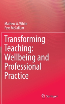Hardcover Transforming Teaching: Wellbeing and Professional Practice Book