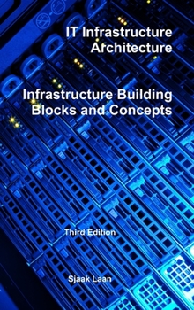 Hardcover IT Infrastructure Architecture - Infrastructure Building Blocks and Concepts Third Edition Book