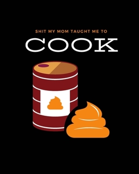 Paperback Shit My Mom Taught Me to Cook: Recipe Collection Book
