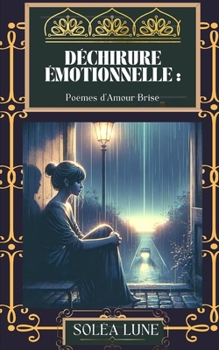 Paperback Déchirure Émotionnelle: Poèmes d'Amour Brisé [French] Book