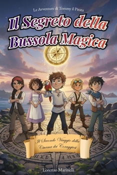 Il Segreto della Bussola Magica: Il secondo viaggio della ciurma dei coraggiosi - Un’avventura pirata per ragazzi dai 7 ai 12 anni (Le Avventure di Tommy il Pirata) (Italian Edition)