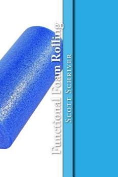 Paperback Functional Foam Rolling: A Beginners' guide for corrective myofascial release and Functional Foam Rolling techniques Book