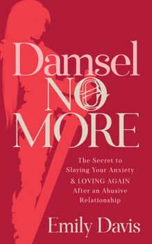 Paperback Damsel No More!: The Secret to Slaying Your Anxiety and Loving Again After an Abusive Relationship Book