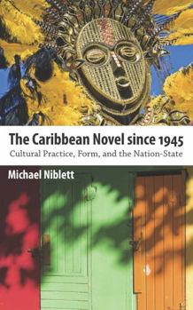 Hardcover The Caribbean Novel Since 1945: Cultural Practice, Form, and the Nation-State Book