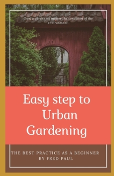Paperback EASY STEP TO URBAN GARDENING - The best practice as a beginner Book