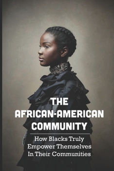 The African-American Community: How Blacks Truly Empower Themselves In Their Communities