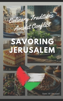 Paperback Savoring Jerusalem: Culinary Traditions Amidst Conflict Book