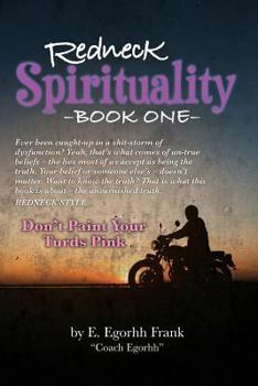 Paperback Redneck Spirituality---Book One: Don't Paint Your Turds Pink Book