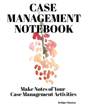 Paperback Case Management Notebook: Make Notes Of Your Case Management Activities Book