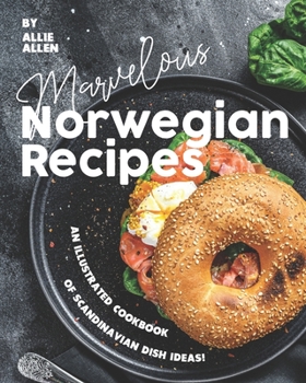 Paperback Marvelous Norwegian Recipes: An Illustrated Cookbook of Scandinavian Dish Ideas! Book