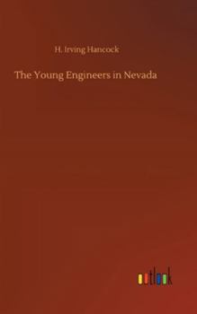 The Young Engineers in Nevada; or, Seeking Fortune on the Turn of a Pick - Book #3 of the Young Engineers