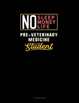 Paperback No Sleep. No Money. No Life. Pre-Veterinary Medicine Student: 3 Column Ledger Book