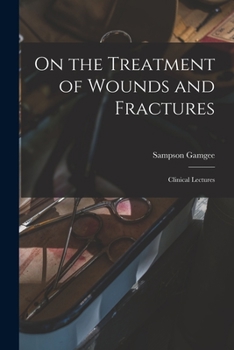 Paperback On the Treatment of Wounds and Fractures: Clinical Lectures Book