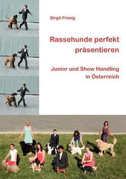 Paperback Rassehunde perfekt präsentieren: Junior und Show Handling in Österreich [German] Book