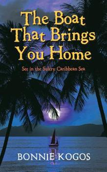 Paperback The Boat That Brings You Home: Set in the Sultry Caribbean Sea Book