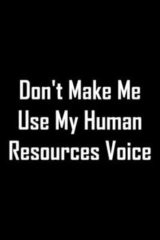 Paperback Don't Make Me Use My Human Resources Voice: lined notebook 6x9 / Funny Journal For writing And Note Book