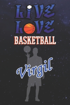 Live Love Basketball Virgil : The Perfect Notebook For Proud Basketball Fans Or Players | Forever Suitbale Gift For Boys | Diary | College Ruled | ... - 6 x 9 Inch - Notebook - Notepad - Paperback