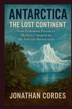 Paperback Antarctica: The Lost Continent: From Prehistoric Forests to Modern Conspiracies the True tale Buried in Ice Book