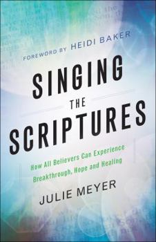 Paperback Singing the Scriptures: How All Believers Can Experience Breakthrough, Hope and Healing Book