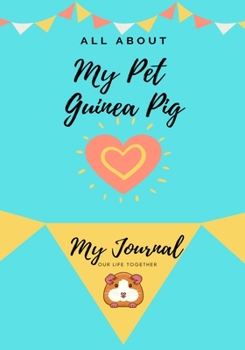 Paperback All About My Pet - Guinea Pig: My Journal Our Life Together Book