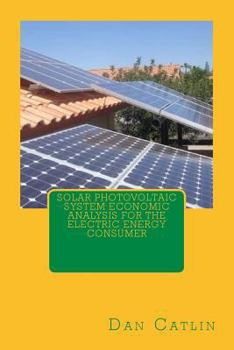Paperback Solar Photovoltaic System Economic Analysis for the Electric Energy Consumer Book