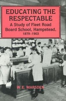 Paperback Educating the Respectable: A Study of Fleet Road Board School, Hampstead Book