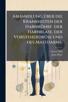 Paperback Abhandlung über die Krankheiten der Harnröhre, der Harnblase, der Vorsteherdrüse und des Mastdarms. [German] Book