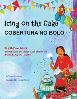 Paperback Icing on the Cake - English Food Idioms (Brazilian Portuguese-English): Cobertura No Bolo [Portuguese] Book