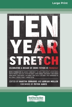 Ten Year Stretch: Celebrating a Decade of Crime Fiction at CrimeFest [Large Print 16 Pt Edition]