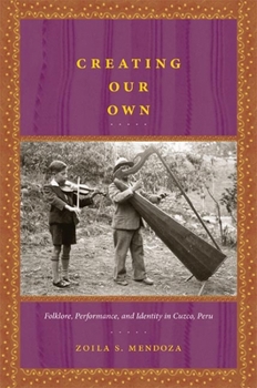 Paperback Creating Our Own: Folklore, Performance, and Identity in Cuzco, Peru Book