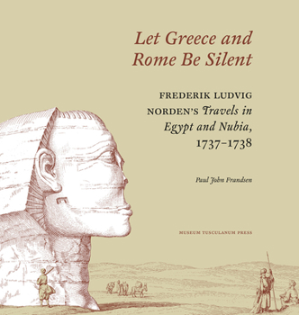 "Let Greece and Rome Be Silent": Frederik Ludvig Norden’s Travels in Egypt and Nubia, 1737¬1738