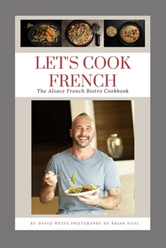 Paperback Let's Cook French: The Alsace French Bistro Cookbook Book