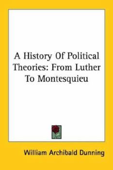 Paperback A History Of Political Theories: From Luther To Montesquieu Book