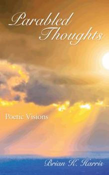 Paperback Parabled Thoughts: Poetic Visions Book