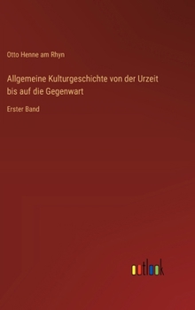 Allgemeine Kulturgeschichte von der Urzeit bis auf die Gegenwart: Erster Band