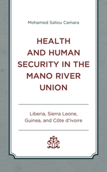 Hardcover Health and Human Security in the Mano River Union: Liberia, Sierra Leone, Guinea, and Côte d'Ivoire Book