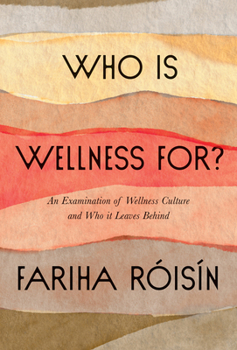 Hardcover Who Is Wellness For?: An Examination of Wellness Culture and Who It Leaves Behind Book