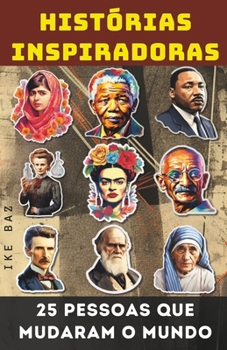 Histórias Inspiradoras: 25 Pessoas que Mudaram o Mundo (Portuguese Edition)