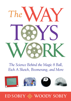Paperback The Way Toys Work: The Science Behind the Magic 8 Ball, Etch a Sketch, Boomerang, and More Book