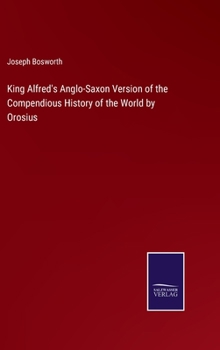 Hardcover King Alfred's Anglo-Saxon Version of the Compendious History of the World by Orosius Book