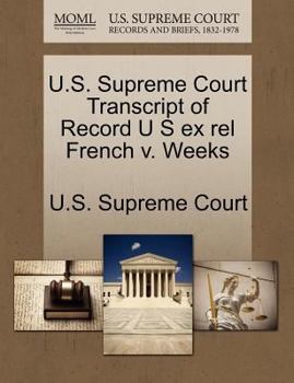 Paperback U.S. Supreme Court Transcript of Record U S Ex Rel French V. Weeks Book