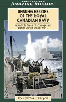 Paperback Unsung Heroes of the Royal Canadian Navy: Incredible Tales of Courage and Daring During World War II Book