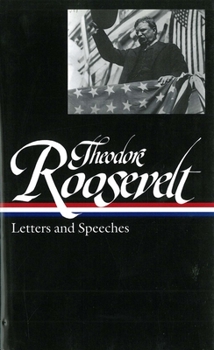 Hardcover Theodore Roosevelt: Letters and Speeches (Loa #154) Book