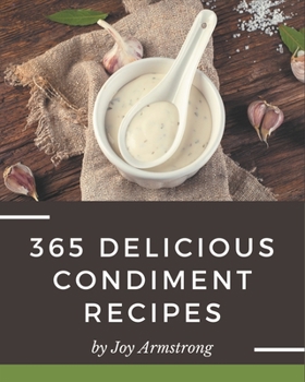 Paperback 365 Delicious Condiment Recipes: The Best Condiment Cookbook on Earth Book