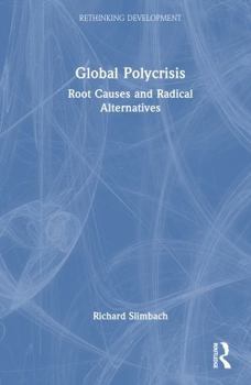 Hardcover Global Polycrisis: Root Causes and Radical Alternatives Book